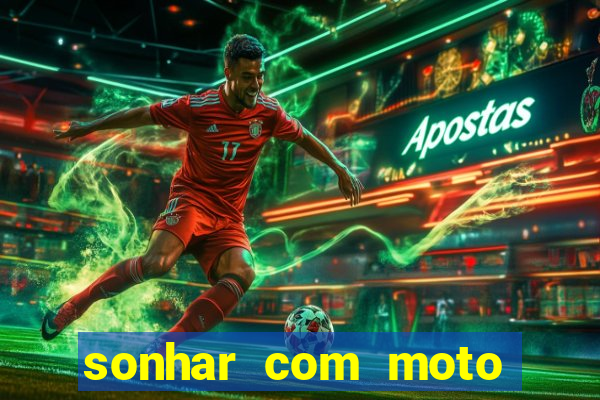 sonhar com moto roubada jogo do bicho